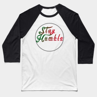 STAY HUMBLE Baseball T-Shirt